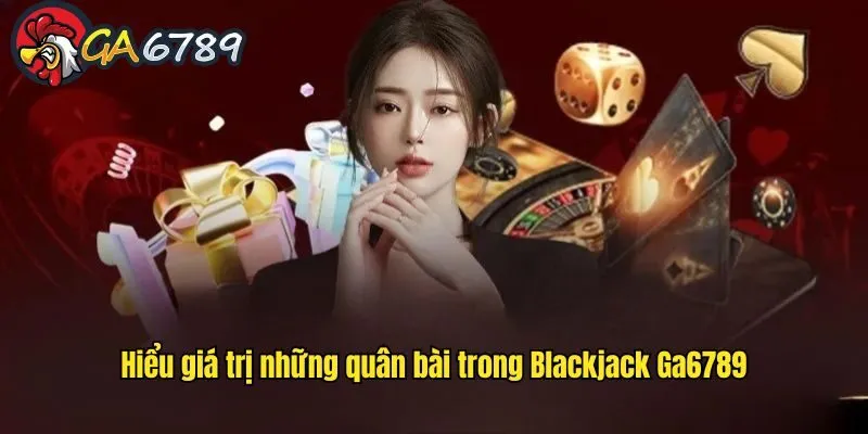Thông tin về giá trị bài áp dụng trong blackjack trực tuyến GA6789 blackjack-truc-tuyen-ga6789-gia-tri-bai