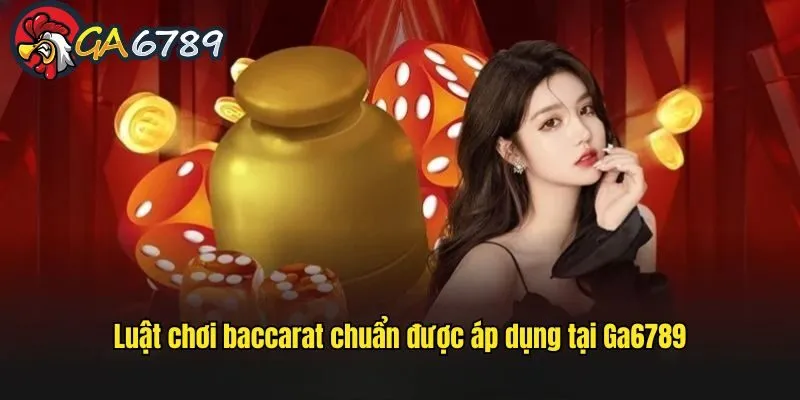Tìm hiểu cách chơi baccarat trên GA6789 qua các quy tắc cơ bản choi-baccarat-tren-ga6789-quy-tac