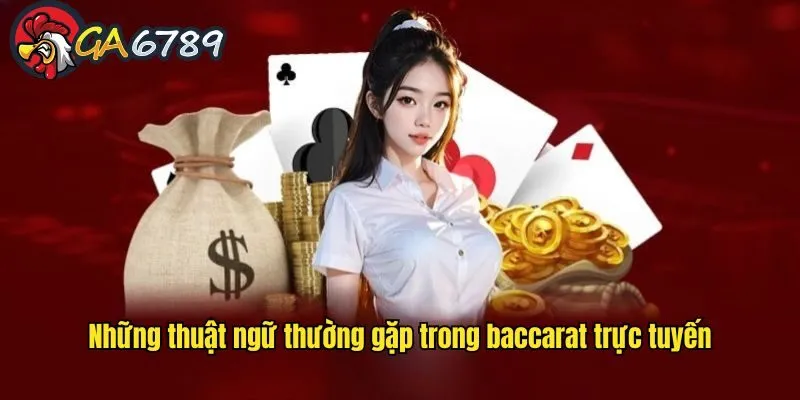 Thông tin chi tiết về các thuật ngữ thường dùng khi chơi baccarat choi-baccarat-tren-ga6789-thuat-ngu