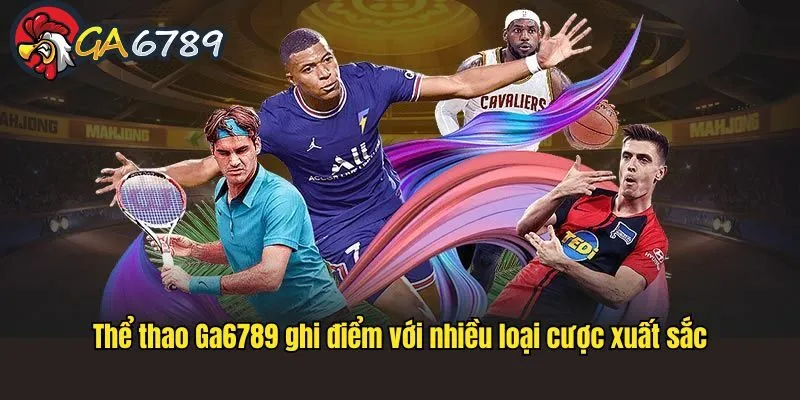 hể thao Ga6789 ghi điểm với nhiều loại cược xuất sắc thể thao Ga6789 ghi điểm với nhiều loại cược xuất sắc
