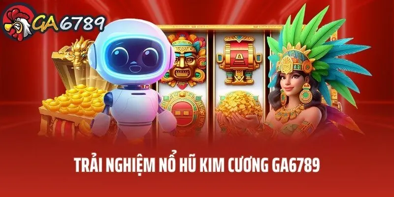 Phiên bản slot nổ hũ kim cương quen thuộc trai-nghiem-no-hu-ga6789-kim-cuong