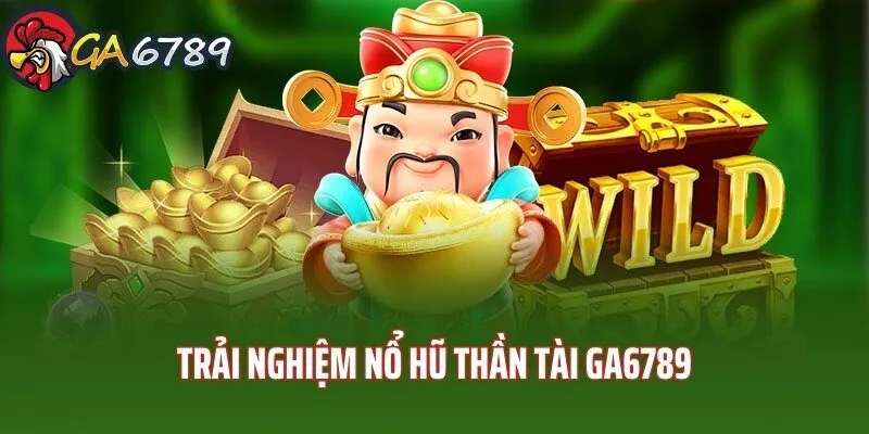 Trải nghiệm nổ hũ GA6789 thông qua phiên bản thần tài trai-nghiem-no-hu-ga6789-than-tai